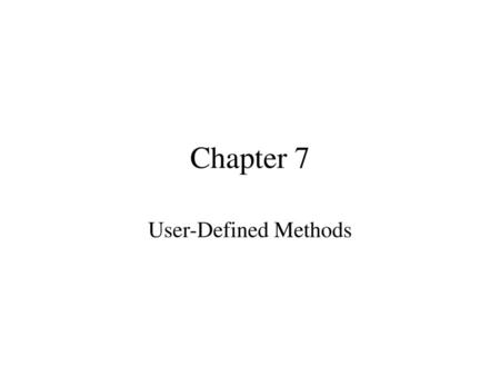 Chapter 7 User-Defined Methods.