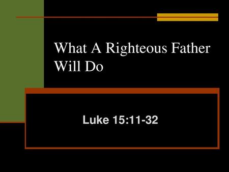 What A Righteous Father Will Do