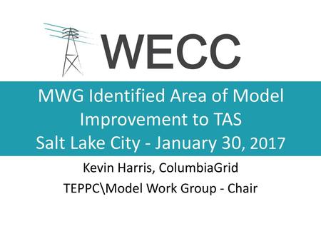 Kevin Harris, ColumbiaGrid TEPPC\Model Work Group - Chair