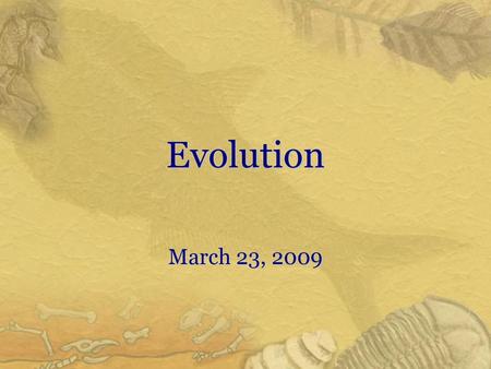 Evolution March 23, 2009.