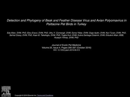 Detection and Phylogeny of Beak and Feather Disease Virus and Avian Polyomavirus in Psittacine Pet Birds in Turkey  Eda Altan, DVM, PhD, Ebru Eravci,