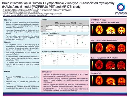 Brain inflammation in Human T Lymphotropic Virus type -1-associated myelopathy (HAM): A multi modal [11C]PBR28 PET and MR DTI study R Dimber1, Q Guo2,