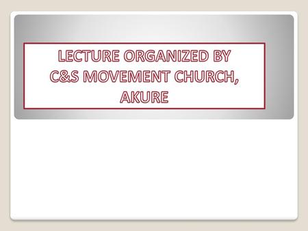 LECTURE ORGANIZED BY C&S MOVEMENT CHURCH, AKURE.