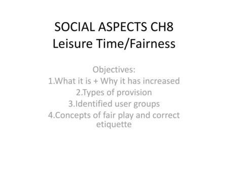 SOCIAL ASPECTS CH8 Leisure Time/Fairness