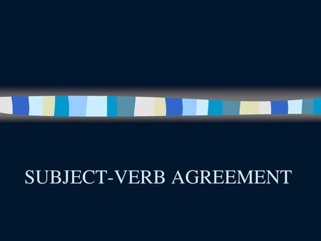 SUBJECT-VERB AGREEMENT