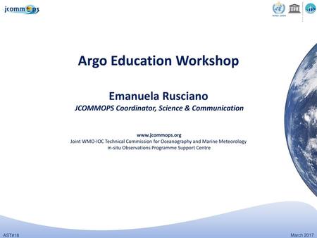 Argo Education Workshop Emanuela Rusciano JCOMMOPS Coordinator, Science & Communication www.jcommops.org Joint WMO-IOC Technical Commission for Oceanography.