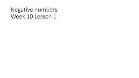 Negative numbers: Week 10 Lesson 1