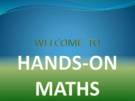 WELCOME TO HANDS-ON MATHS