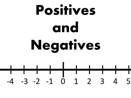 Positives and Negatives