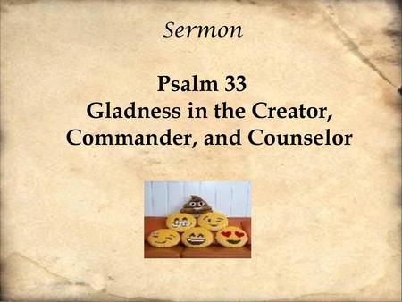 Psalm 33 Gladness in the Creator, Commander, and Counselor