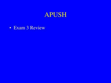 APUSH Exam 3 Review.