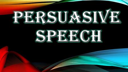 PERSUASIVE SPEECH.