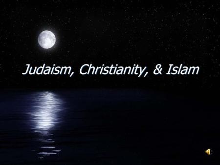 Judaism, Christianity, & Islam