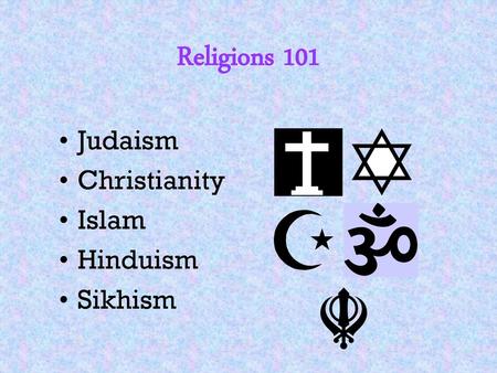 Religions 101 Judaism Christianity Islam Hinduism Sikhism.