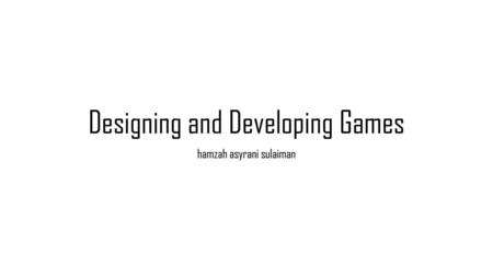 Designing and Developing Games