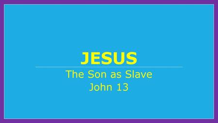 Jesus The Son as Slave John 13.