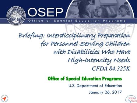 Briefing: Interdisciplinary Preparation for Personnel Serving Children with Disabilities Who Have High-Intensity Needs CFDA 84.325K Office of.