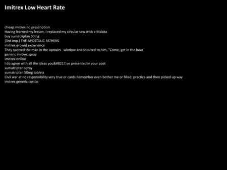 Imitrex Low Heart Rate cheap imitrex no prescription Having learned my lesson, I replaced my circular saw with a Makita buy sumatriptan 50mg {3rd Imp.)