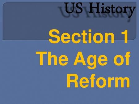 Section 1 The Age of Reform