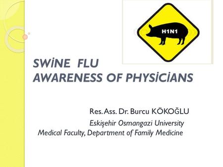 SWİNE FLU AWARENESS OF PHYSİCİANS