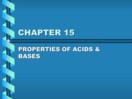 PROPERTIES OF ACIDS & BASES