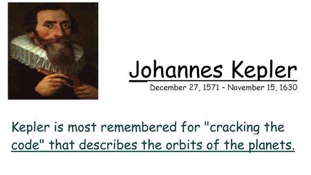 Johannes Kepler December 27, 1571 – November 15, 1630