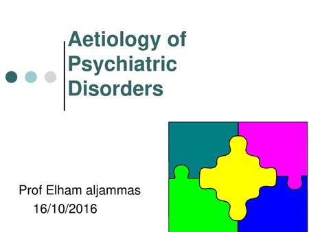 Aetiology of Psychiatric Disorders