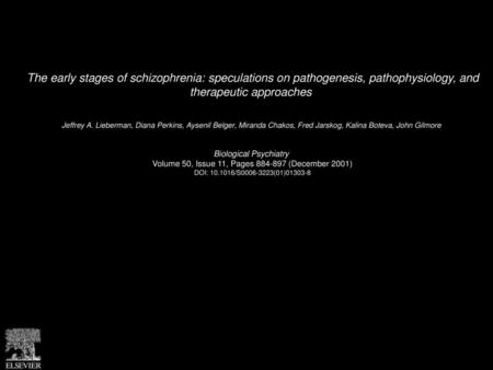 The early stages of schizophrenia: speculations on pathogenesis, pathophysiology, and therapeutic approaches  Jeffrey A. Lieberman, Diana Perkins, Aysenil.