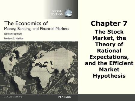 Chapter 7 The Stock Market, the Theory of Rational Expectations, and the Efficient Market Hypothesis.