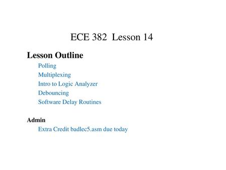 ECE 382 Lesson 14 Lesson Outline Polling Multiplexing