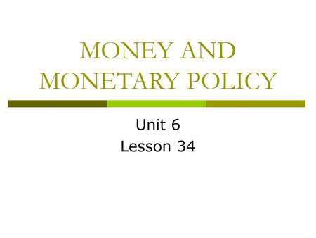 MONEY AND MONETARY POLICY