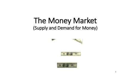 The Money Market (Supply and Demand for Money)