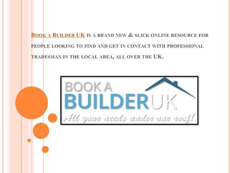 Book a Builder UK is a brand new & slick online resource for people looking to find and get in contact with professional tradesman in the local area, all.