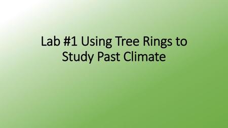 Lab #1 Using Tree Rings to Study Past Climate