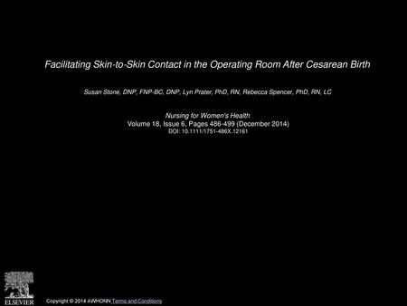 Facilitating Skin‐to‐Skin Contact in the Operating Room After Cesarean Birth  Susan Stone, DNP, FNP-BC, DNP, Lyn Prater, PhD, RN, Rebecca Spencer, PhD,