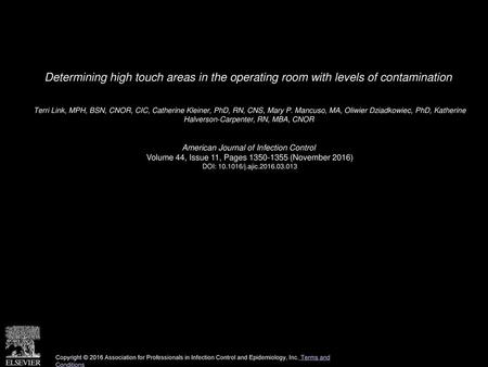 Determining high touch areas in the operating room with levels of contamination  Terri Link, MPH, BSN, CNOR, CIC, Catherine Kleiner, PhD, RN, CNS, Mary.