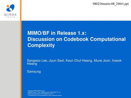 S80216maint-08_240r1.ppt MIMO/BF in Release 1.x: Discussion on Codebook Computational Complexity Sangwoo Lee, Jiyun Seol, Keun Chul Hwang, Mune Joon, Inseok.