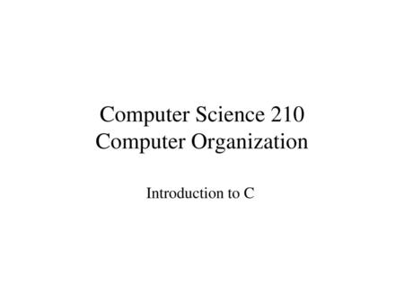 Computer Science 210 Computer Organization