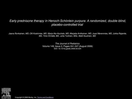 Early prednisone therapy in Henoch-Schönlein purpura: A randomized, double-blind, placebo-controlled trial  Jaana Ronkainen, MD, Olli Koskimies, MD, Marja.