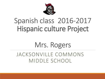 Spanish class Hispanic culture Project Mrs. Rogers