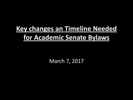 Key changes an Timeline Needed for Academic Senate Bylaws