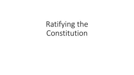 Ratifying the Constitution