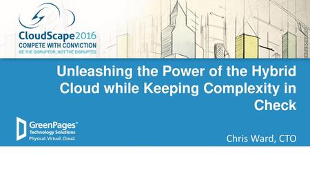 Unleashing the Power of the Hybrid Cloud while Keeping Complexity in Check Chris Ward, CTO.