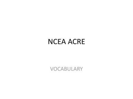 NCEA ACRE VOCABULARY.