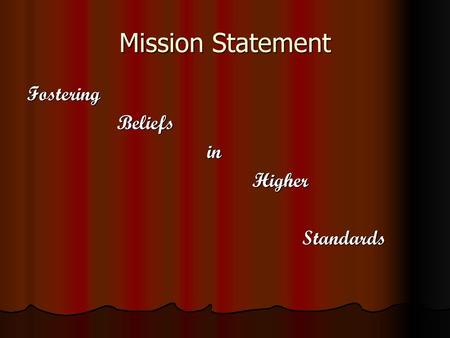 Mission Statement Fostering Beliefs in Higher Standards.