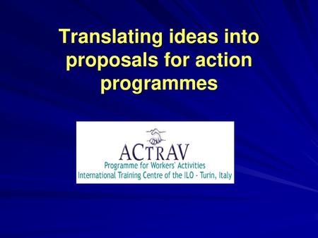 Translating ideas into proposals for action programmes