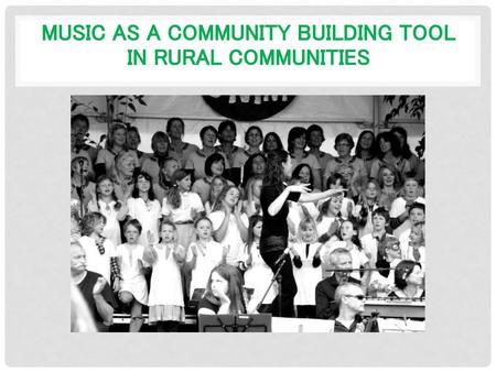 Music as a Community building tool in rural communities