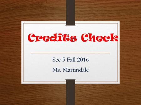 Credits Check Sec 5 Fall 2016 Ms. Martindale.