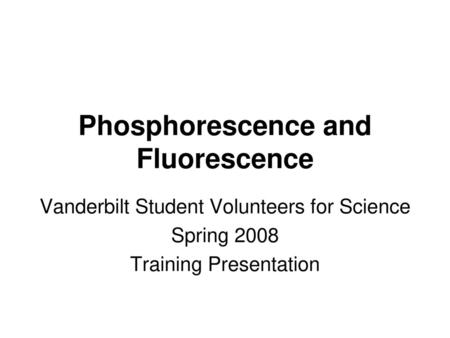 Phosphorescence and Fluorescence