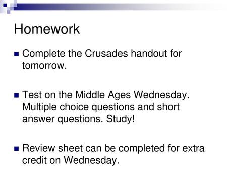 Homework Complete the Crusades handout for tomorrow.